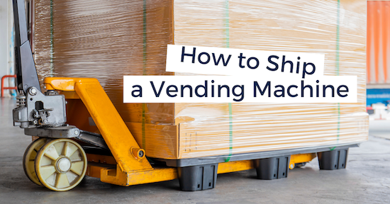 How To Ship A Vending Machine